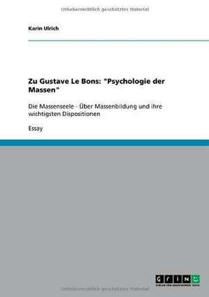 Zu Gustave Le Bons: "Psychologie der Massen" de Karin Ulrich