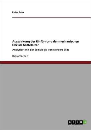 Auswirkung der Einführung der mechanischen Uhr im Mittelalter de Peter Behr