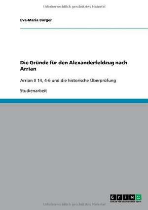 Die Gründe für den Alexanderfeldzug nach Arrian de Eva-Maria Burger