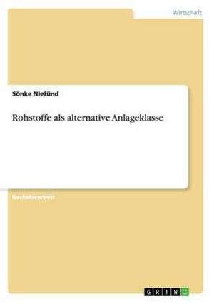 Rohstoffe als alternative Anlageklasse de Sönke Niefünd