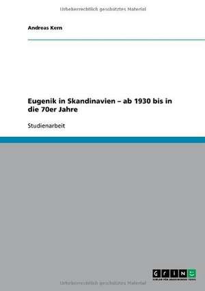 Eugenik in Skandinavien - ab 1930 bis in die 70er Jahre de Andreas Kern