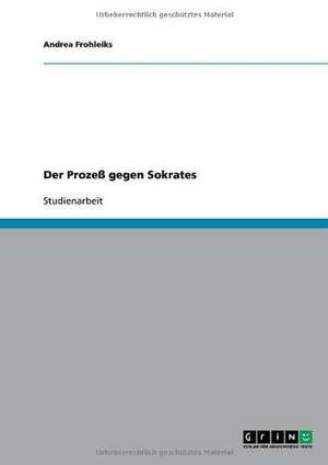 Der Prozeß gegen Sokrates de Andrea Frohleiks