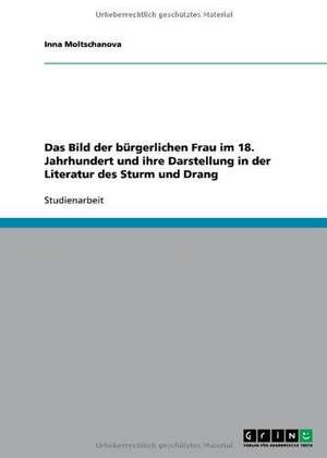 Das Bild der bürgerlichen Frau im 18. Jahrhundert und ihre Darstellung in der Literatur des Sturm und Drang de Inna Moltschanova