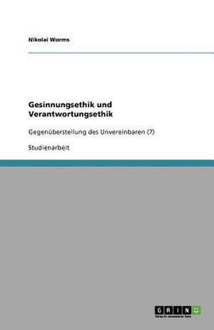 Gesinnungsethik und Verantwortungsethik de Nikolai Worms