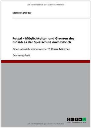 Futsal - Möglichkeiten und Grenzen des Einsatzes der Spielschule nach Emrich de Markus Schröder