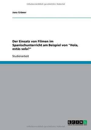 Der Einsatz von Filmen im Spanischunterricht am Beispiel von "Hola, estás sola?" de Jana Crämer