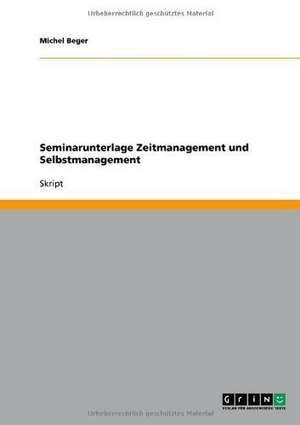 Seminarunterlage Zeitmanagement und Selbstmanagement de Michel Beger