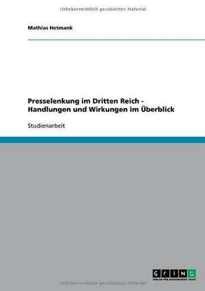 Presselenkung im Dritten Reich - Handlungen und Wirkungen im Überblick de Mathias Hetmank