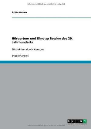 Bürgertum und Kino zu Beginn des 20. Jahrhunderts de Britta Wehen