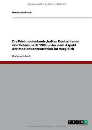 Die Printmedienlandschaften Deutschlands und Polens nach 1989 unter dem Aspekt der Medienkonzentration im Vergleich de Hannu Armbrecht