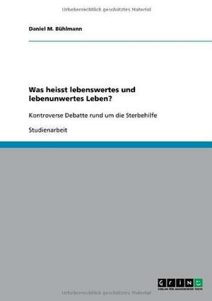 Was heisst lebenswertes und lebenunwertes Leben? de Daniel M. Bühlmann