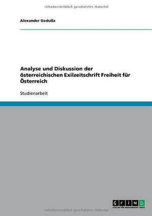 Analyse und Diskussion der österreichischen Exilzeitschrift Freiheit für Österreich de Alexander Godulla