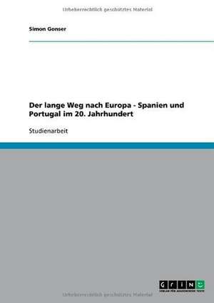 Der lange Weg nach Europa - Spanien und Portugal im 20. Jahrhundert de Simon Gonser