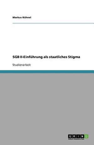 SGB II-Einführung als staatliches Stigma de Markus Kühnel