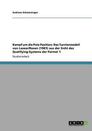 Kampf um die Pole Position: Das Turniermodell von Lazear/Rosen (1981) aus der Sicht des Qualifying-Systems der Formel 1 de Andreas Schwarzinger