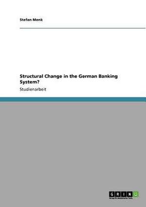 Structural Change in the German Banking System? de Stefan Menk