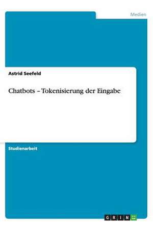 Chatbots - Tokenisierung der Eingabe de Astrid Seefeld