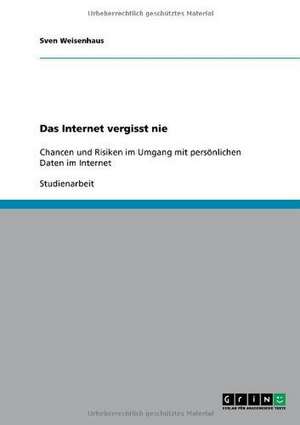 Das Internet vergisst nie de Sven Weisenhaus