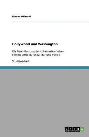 Die Beeinflussung der US-amerikanischen Filmindustrie durch Militär und Politik de Martin Philipp Wiesert