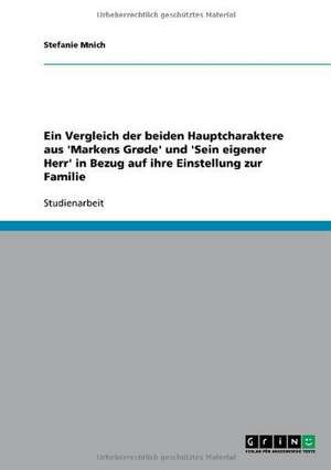 Ein Vergleich der beiden Hauptcharaktere aus 'Markens Grøde' und 'Sein eigener Herr' in Bezug auf ihre Einstellung zur Familie de Stefanie Mnich