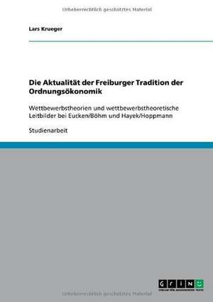 Die Aktualität der Freiburger Tradition der Ordnungsökonomik de Lars Krueger