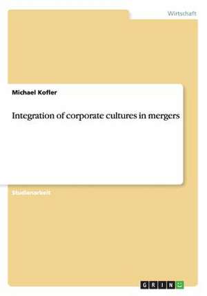 Integration of corporate cultures in mergers de Michael Kofler