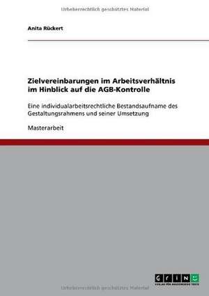 Zielvereinbarungen im Arbeitsverhältnis im Hinblick auf die AGB-Kontrolle de Anita Rückert