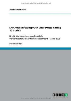 Der Auskunftsanspruch über Dritte nach § 101 UrhG de Josef Partenhauser