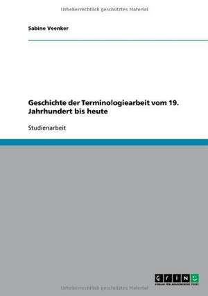 Geschichte der Terminologiearbeit vom 19. Jahrhundert bis heute de Sabine Veenker