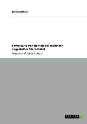 Bewertung von Renten bei mehrfach abgestufter Sterbetafel de Burkhard Disch