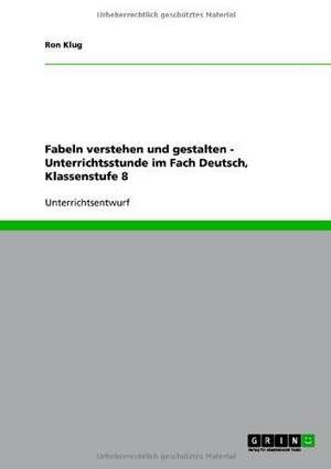 Fabeln verstehen und gestalten - Unterrichtsstunde im Fach Deutsch, Klassenstufe 8 de Ron Klug