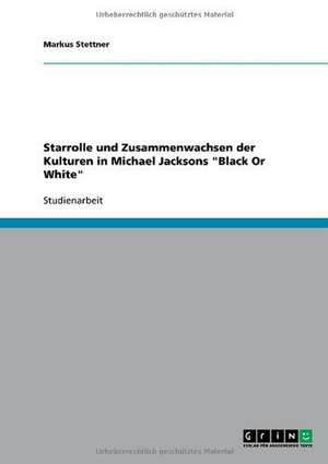 Starrolle und Zusammenwachsen der Kulturen in Michael Jacksons "Black Or White" de Markus Stettner