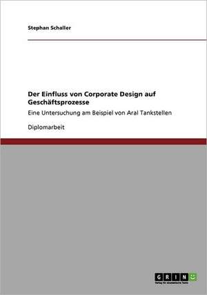 Der Einfluss von Corporate Design auf Geschäftsprozesse de Stephan Schaller