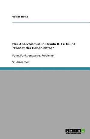 Der Anarchismus in Ursula K. Le Guins "Planet der Habenichtse" de Volker Trotte