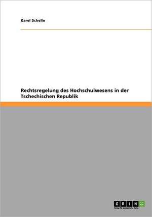 Rechtsregelung des Hochschulwesens in der Tschechischen Republik de Karel Schelle