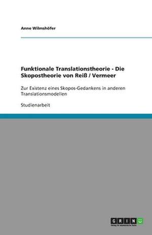 Funktionale Translationstheorie - Die Skopostheorie von Reiß / Vermeer de Anne Wilmshöfer