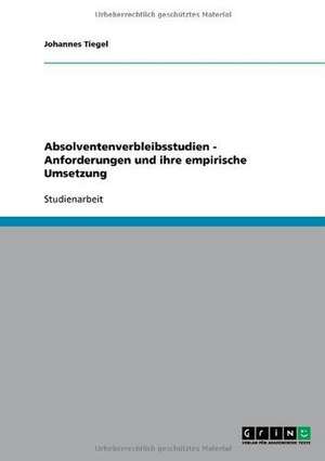 Absolventenverbleibsstudien - Anforderungen und ihre empirische Umsetzung de Johannes Tiegel