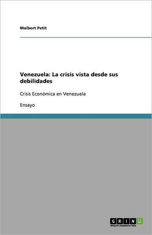 Venezuela: La crisis vista desde sus debilidades de Maibort Petit