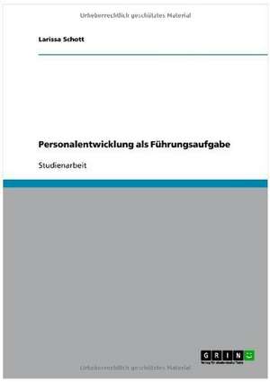 Personalentwicklung als Führungsaufgabe de Larissa Schott