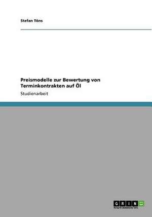 Preismodelle zur Bewertung von Terminkontrakten auf Öl de Stefan Töns