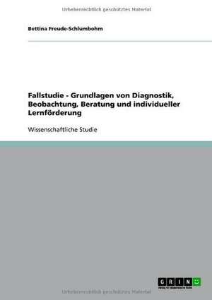 Fallstudie - Grundlagen von Diagnostik, Beobachtung, Beratung und individueller Lernförderung de Bettina Freude-Schlumbohm