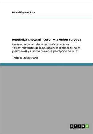 República Checa: El "Otro" y la Unión Europea de Daniel Esparza Ruiz