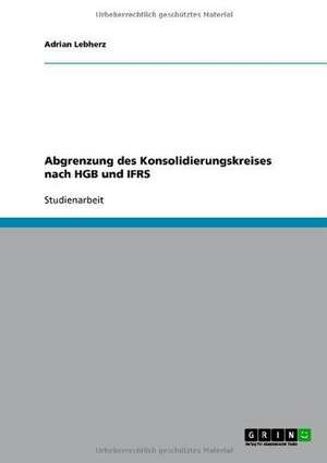 Abgrenzung des Konsolidierungskreises nach HGB und IFRS de Adrian Lebherz