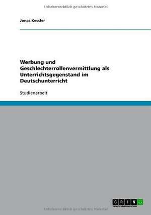 Werbung und Geschlechterrollenvermittlung als Unterrichtsgegenstand im Deutschunterricht de Jonas Kessler