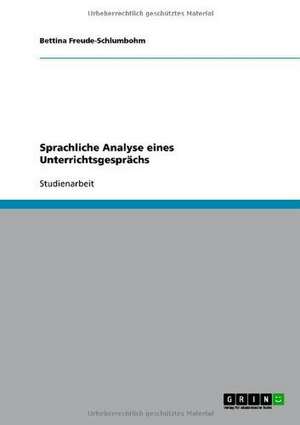 Sprachliche Analyse eines Unterrichtsgesprächs de Bettina Freude-Schlumbohm