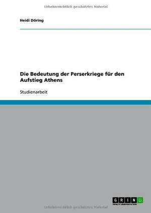 Die Bedeutung der Perserkriege für den Aufstieg Athens de Heidi Döring