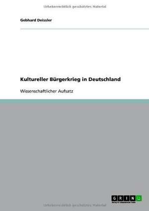 Kultureller Bürgerkrieg in Deutschland de Gebhard Deissler