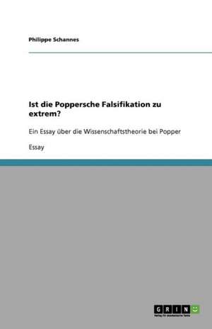 Ist die Poppersche Falsifikation zu extrem? de Philippe Schannes