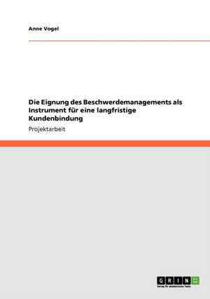 Die Eignung des Beschwerdemanagements als Instrument für eine langfristige Kundenbindung de Anne Vogel