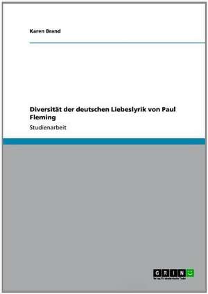 Diversität der deutschen Liebeslyrik von Paul Fleming de Karen Brand